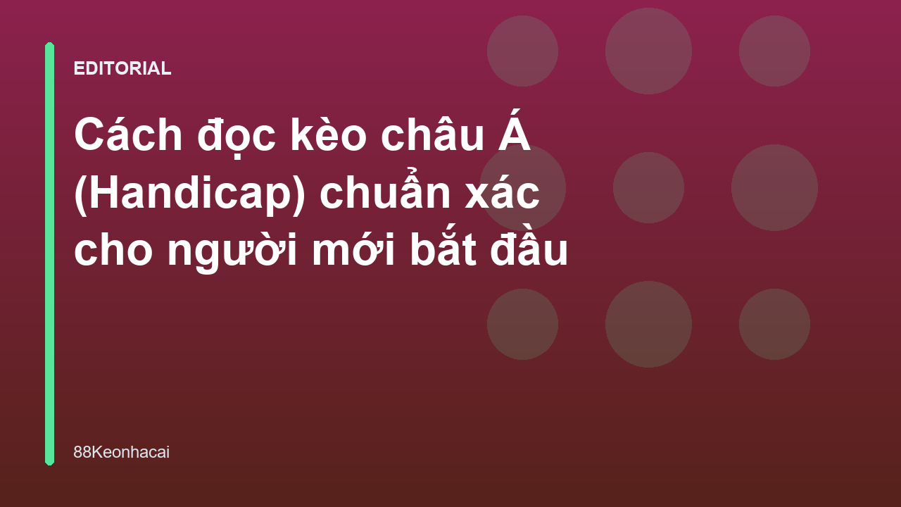 Hướng dẫn cách đọc kèo châu Á cho người mới