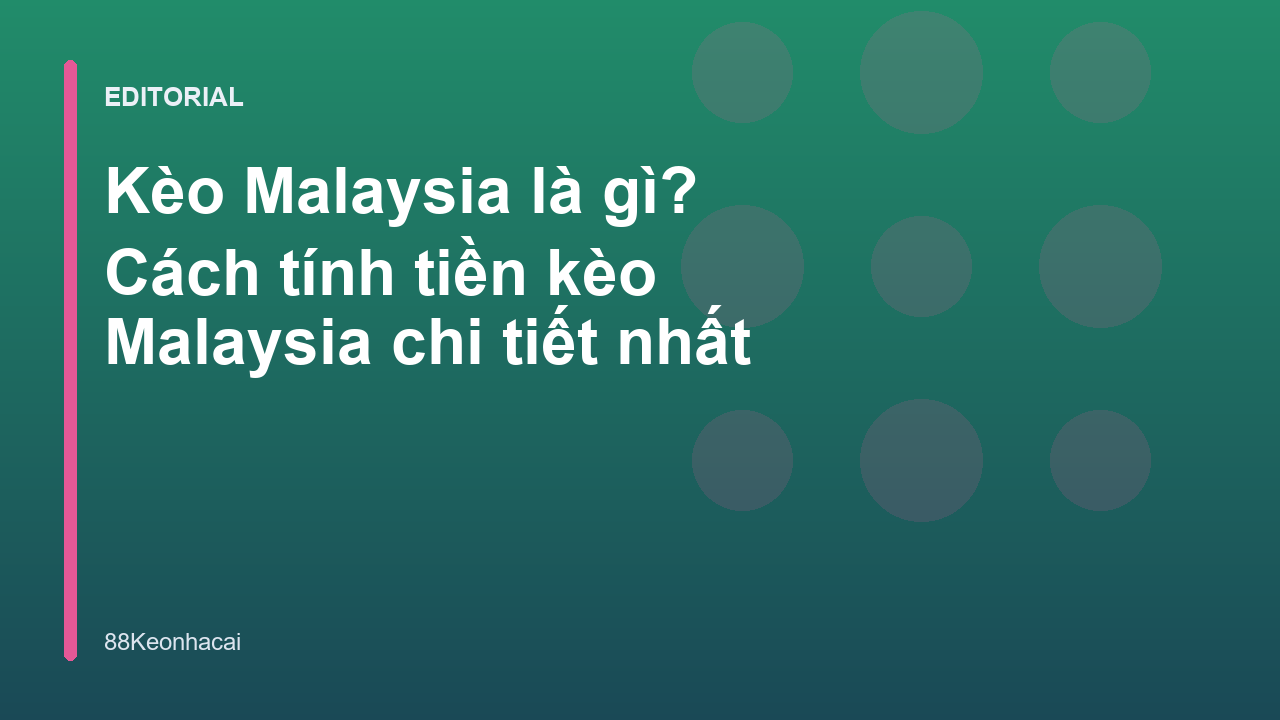 Hướng dẫn cách đọc kèo Malaysia chi tiết
