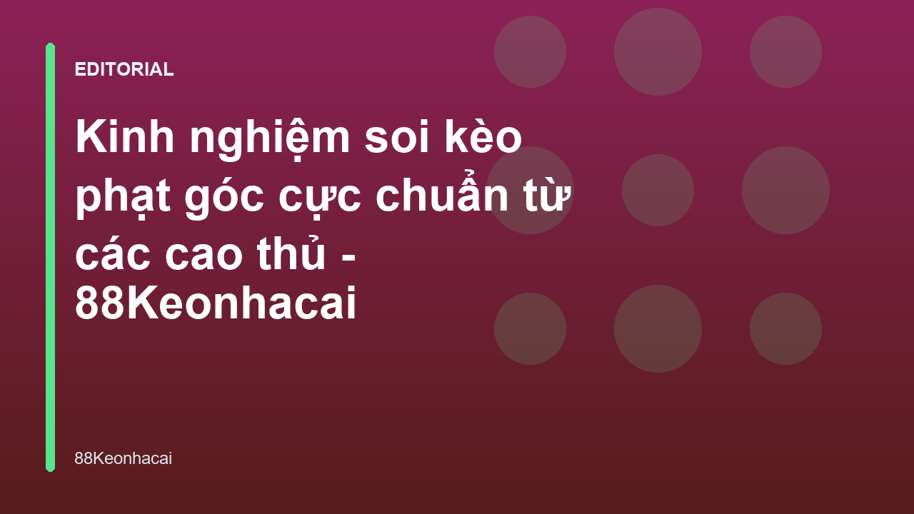 Kinh nghiệm soi kèo phạt góc hiệu quả