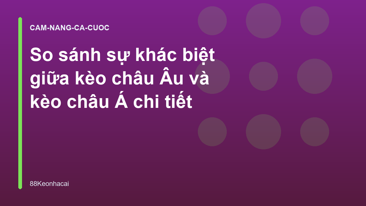 So sánh sự khác biệt giữa kèo châu Âu và kèo châu Á chi tiết