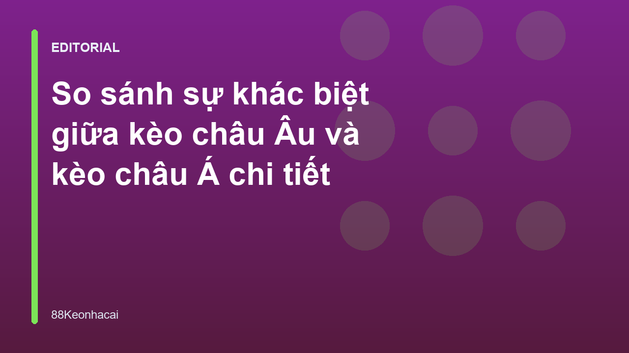 So sánh kèo châu Âu và kèo châu Á